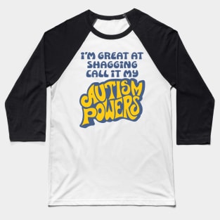 I’m Great At Shagging Call It My Autism Powers Baseball T-Shirt